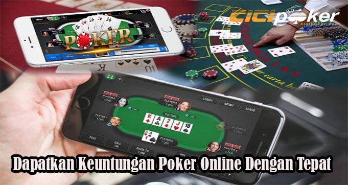 Dapatkan Keuntungan Poker Online Dengan Tepat